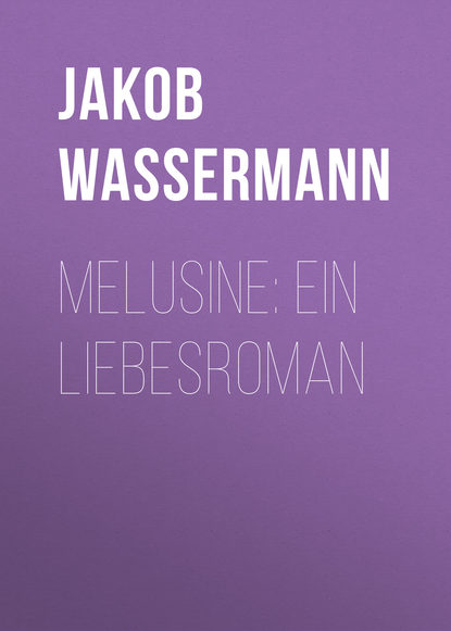 Книга Jakob Wassermann Melusine: Ein Liebesroman