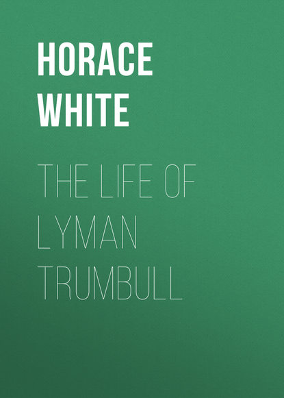 Книга Horace White The Life of Lyman Trumbull