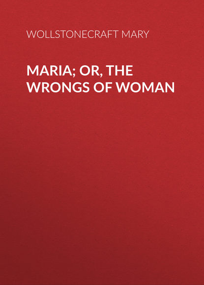 Книга Wollstonecraft Mary, Mary Wollstonecraft Maria; Or, The Wrongs of Woman