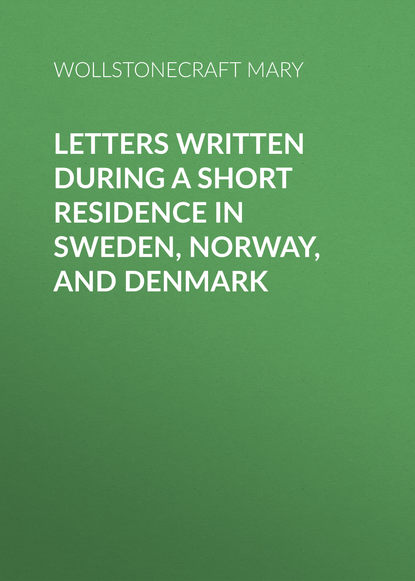 Книга Wollstonecraft Mary, Mary Wollstonecraft Letters Written During a Short Residence in Sweden, Norway, and Denmark