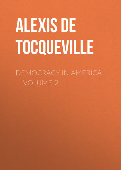 Книга Alexis de Tocqueville Democracy in America — Volume 2