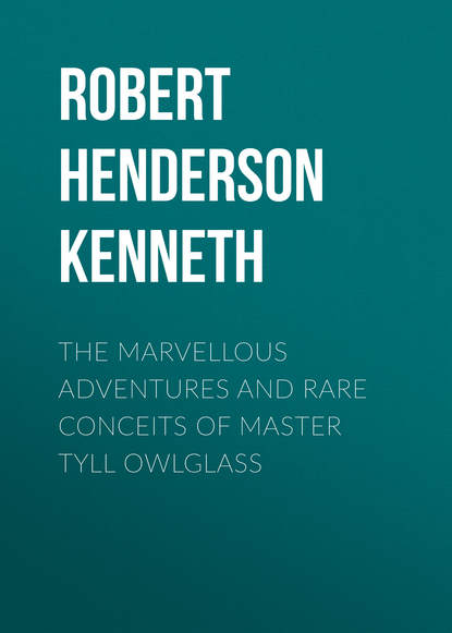 Книга Robert Henderson Mackenzie Kenneth The Marvellous Adventures and Rare Conceits of Master Tyll Owlglass