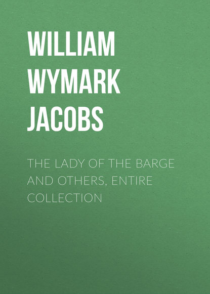 Книга William Wymark Jacobs The Lady of the Barge and Others, Entire Collection