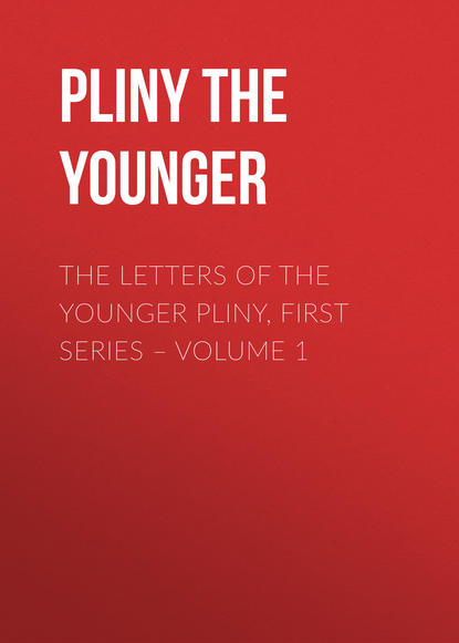 Книга Pliny the Younger, John Benjamin Firth,  Pliny the Younger The Letters of the Younger Pliny, First Series – Volume 1