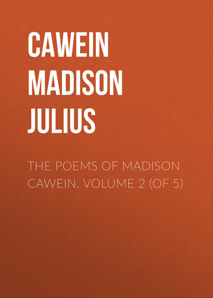 Книга Cawein Madison Julius, Madison Cawein The Poems of Madison Cawein. Volume 2 (of 5)