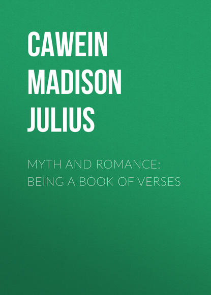 Книга Cawein Madison Julius, Madison Cawein Myth and Romance: Being a Book of Verses