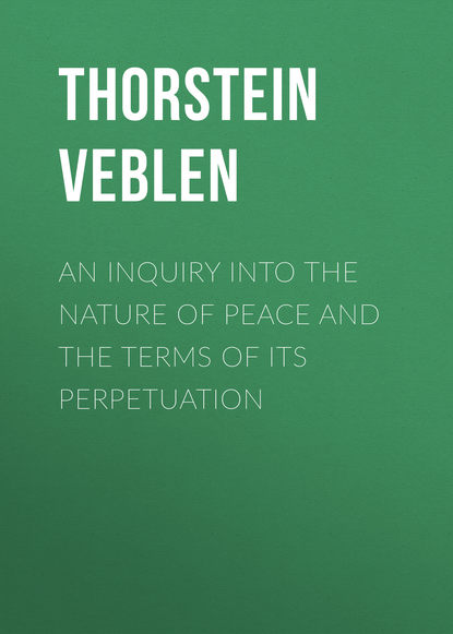Книга Thorstein Veblen An Inquiry into the Nature of Peace and the Terms of Its Perpetuation