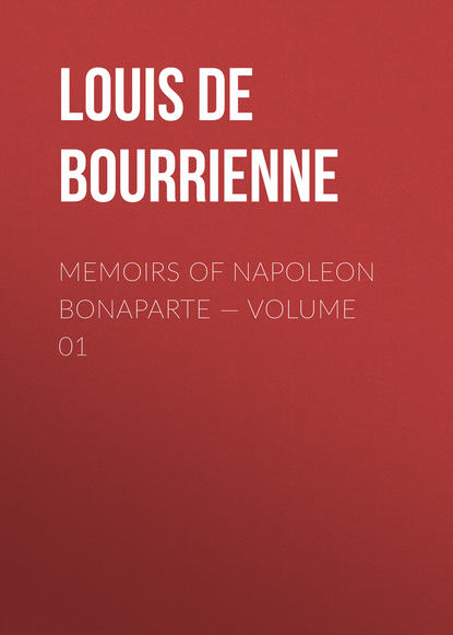 Книга Louis Antoine Fauvelet Bourrienne, Louis de Bourrienne Memoirs of Napoleon Bonaparte — Volume 01