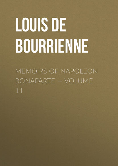Книга Louis Antoine Fauvelet Bourrienne, Louis de Bourrienne Memoirs of Napoleon Bonaparte — Volume 11