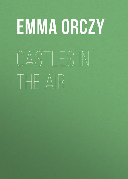 Книга Emma Orczy, Baroness Emma Orczy Castles in the Air