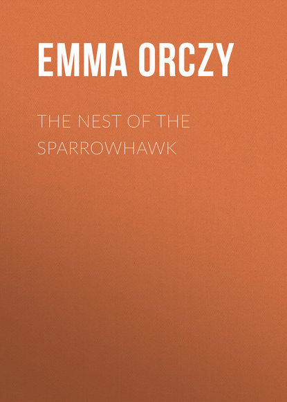 Книга Emma Orczy, Baroness Emma Orczy The Nest of the Sparrowhawk