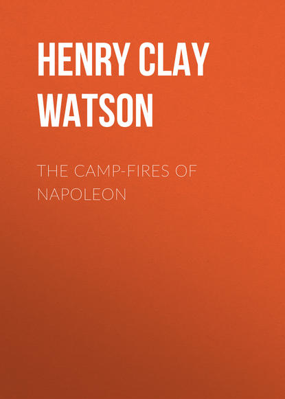 Книга Henry Clay Watson The Camp-fires of Napoleon