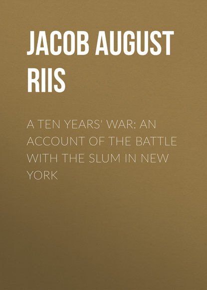 Книга Jacob August Riis A Ten Years' War: An Account of the Battle with the Slum in New York