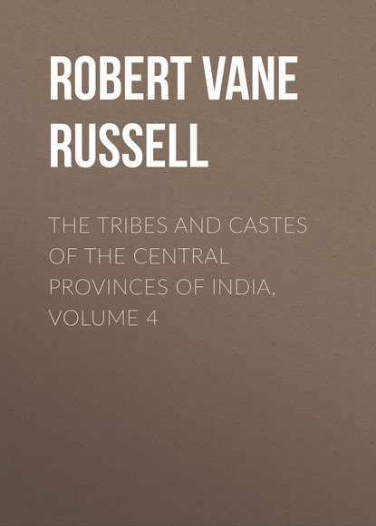 Книга Robert Vane Russell The Tribes and Castes of the Central Provinces of India, Volume 4