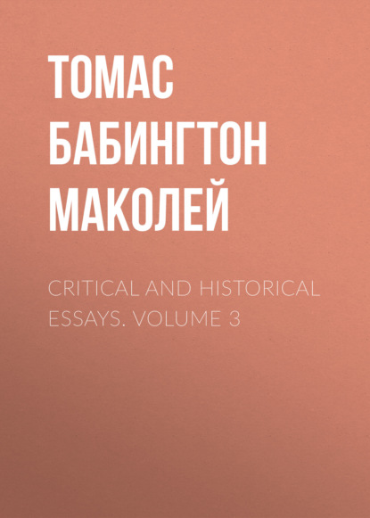 Книга Томас Бабингтон Маколей Critical and Historical Essays. Volume 3