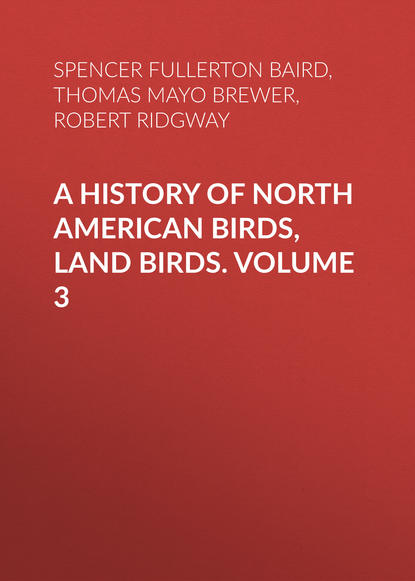 Книга Thomas Mayo Brewer, Robert Ridgway, Spencer Fullerton Baird A History of North American Birds, Land Birds. Volume 3