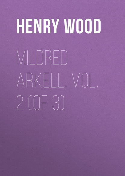 Книга Henry Wood Mildred Arkell. Vol. 2 (of 3)