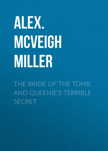 Книга Alex. McVeigh Miller The Bride of the Tomb, and Queenie's Terrible Secret