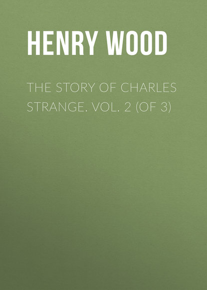 Книга Henry Wood The Story of Charles Strange. Vol. 2 (of 3)