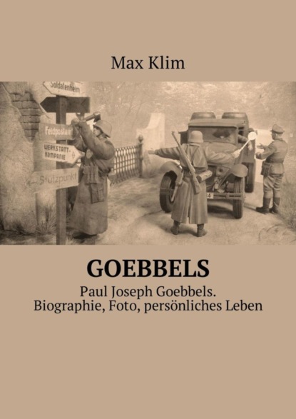 Книга Max Klim Goebbels. Paul Joseph Goebbels. Biographie, Foto, persönliches Leben