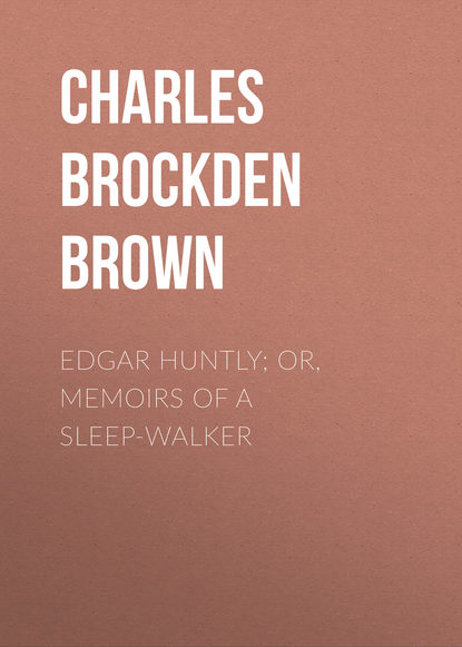 Книга Charles Brockden Brown, Charles Brown Edgar Huntly; or, Memoirs of a Sleep-Walker