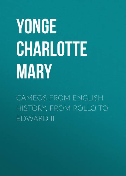 Книга Yonge Charlotte Mary, Charlotte Yonge Cameos from English History, from Rollo to Edward II