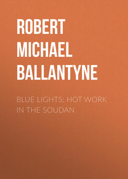 Книга Robert Michael Ballantyne Blue Lights: Hot Work in the Soudan