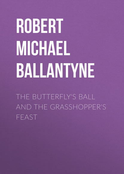 Книга Robert Michael Ballantyne The Butterfly's Ball and the Grasshopper's Feast