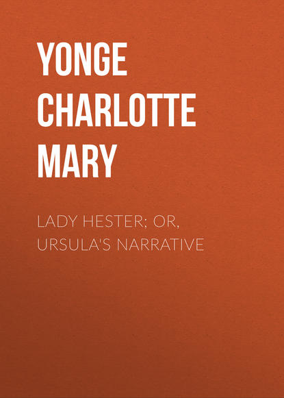 Книга Yonge Charlotte Mary, Charlotte Yonge Lady Hester; Or, Ursula's Narrative