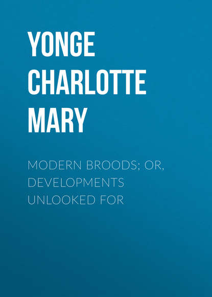 Книга Yonge Charlotte Mary, Charlotte Yonge Modern Broods; Or, Developments Unlooked For