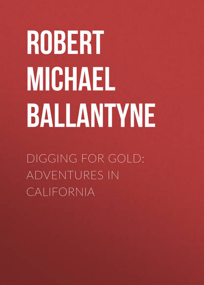 Книга Robert Michael Ballantyne Digging for Gold: Adventures in California