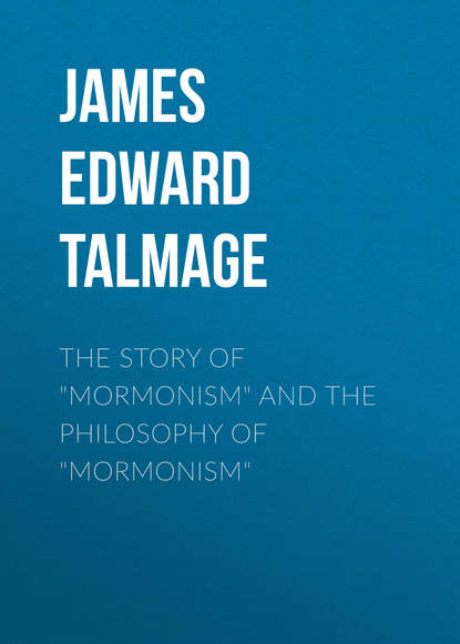 Книга James Edward Talmage, James Talmage The Story of "Mormonism" and The Philosophy of "Mormonism"