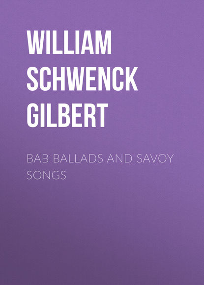 Книга William Schwenck Gilbert Bab Ballads and Savoy Songs