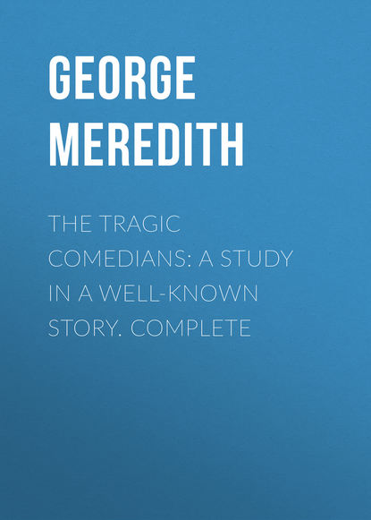 Книга George Meredith The Tragic Comedians: A Study in a Well-known Story. Complete