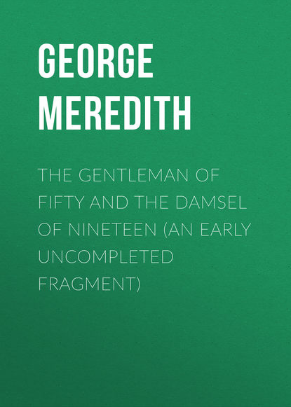 Книга George Meredith The Gentleman of Fifty and The Damsel of Nineteen (An early uncompleted fragment)