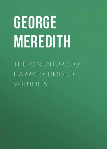Книга George Meredith The Adventures of Harry Richmond. Volume 5