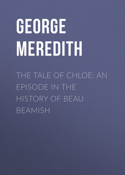 Книга George Meredith The Tale of Chloe: An Episode in the History of Beau Beamish