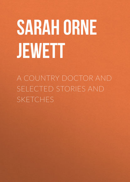 Книга Sarah Orne Jewett A Country Doctor and Selected Stories and Sketches