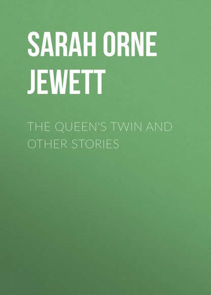 Книга Sarah Orne Jewett The Queen's Twin and Other Stories