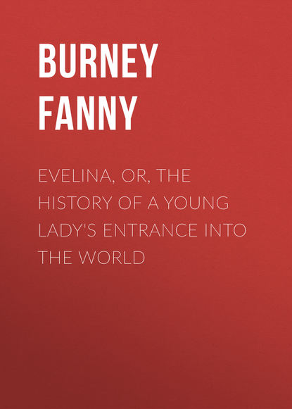 Книга Burney Fanny, Fanny Burney Evelina, Or, the History of a Young Lady's Entrance into the World