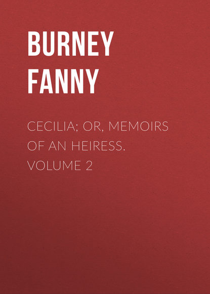 Книга Burney Fanny, Fanny Burney Cecilia; Or, Memoirs of an Heiress.  Volume 2