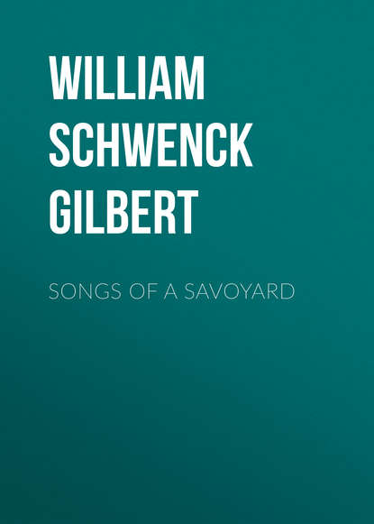Книга William Schwenck Gilbert Songs of a Savoyard