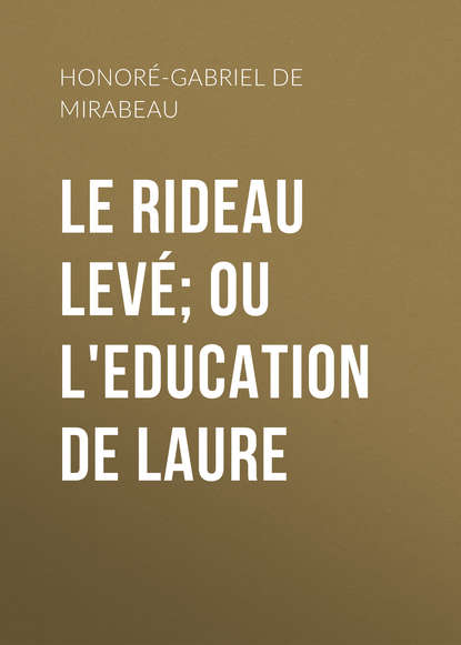 Книга Honoré-Gabriel de Riqueti Mirabeau Le Rideau levé; ou l'Education de Laure