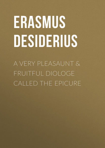 Книга Desiderius Erasmus A Very Pleasaunt & Fruitful Diologe Called the Epicure