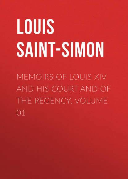 Книга Louis de Rouvroy Saint-Simon, Louis Saint-Simon Memoirs of Louis XIV and His Court and of the Regency. Volume 01