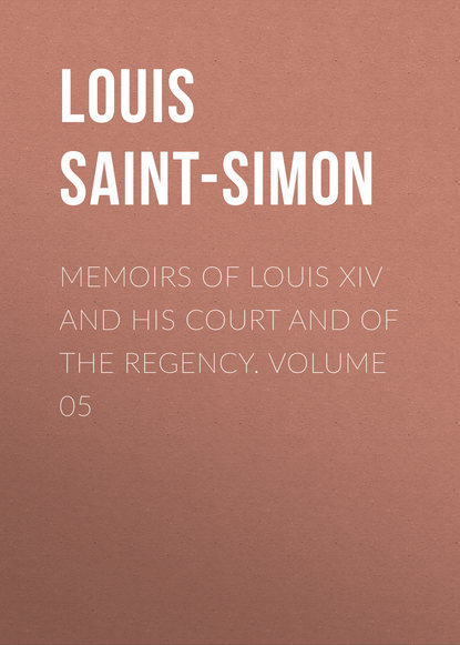Книга Louis de Rouvroy Saint-Simon, Louis Saint-Simon Memoirs of Louis XIV and His Court and of the Regency. Volume 05