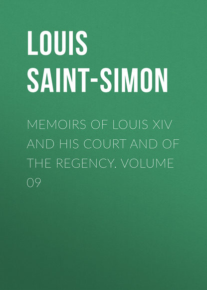Книга Louis de Rouvroy Saint-Simon, Louis Saint-Simon Memoirs of Louis XIV and His Court and of the Regency. Volume 09