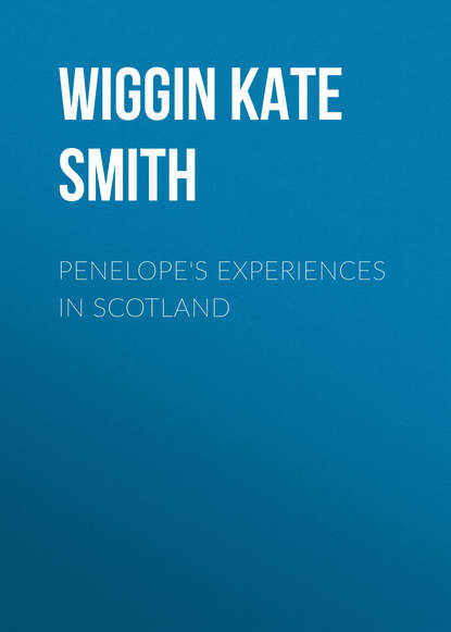 Книга Wiggin Kate Douglas Smith, Kate Wiggin Penelope's Experiences in Scotland