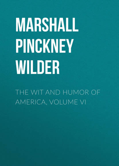 Книга Marshall Pinckney Wilder The Wit and Humor of America, Volume VI