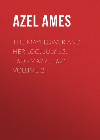 Книга Azel Ames The Mayflower and Her Log; July 15, 1620-May 6, 1621. Volume 2